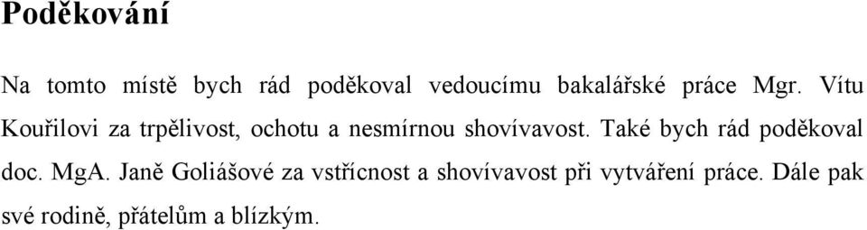 Vítu Kouřilovi za trpělivost, ochotu a nesmírnou shovívavost.