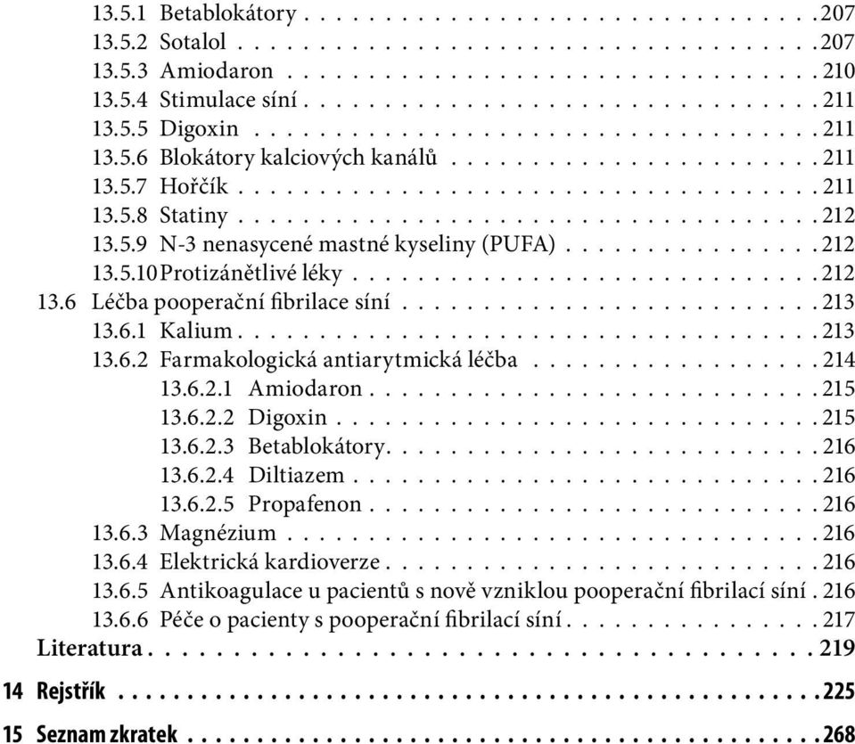 5.9 N-3 nenasycené mastné kyseliny (PUFA)................ 212 13.5.10 Protizánětlivé léky............................. 212 13.6 Léčba pooperační fibrilace síní.......................... 213 13.6.1 Kalium.