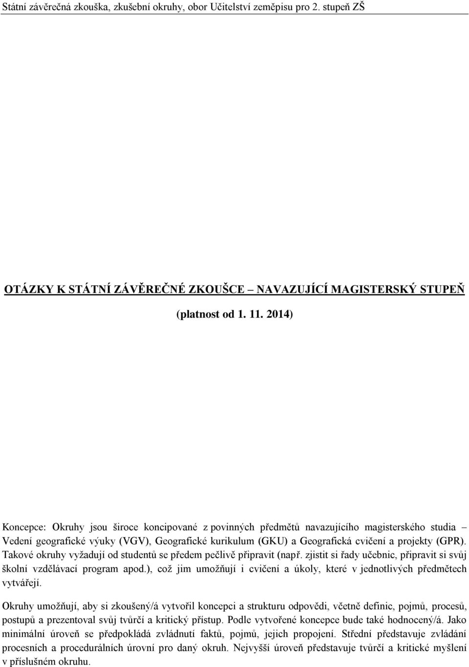 (GPR). Takové okruhy vyžadují od studentů se předem pečlivě připravit (např. zjistit si řady učebnic, připravit si svůj školní vzdělávací program apod.