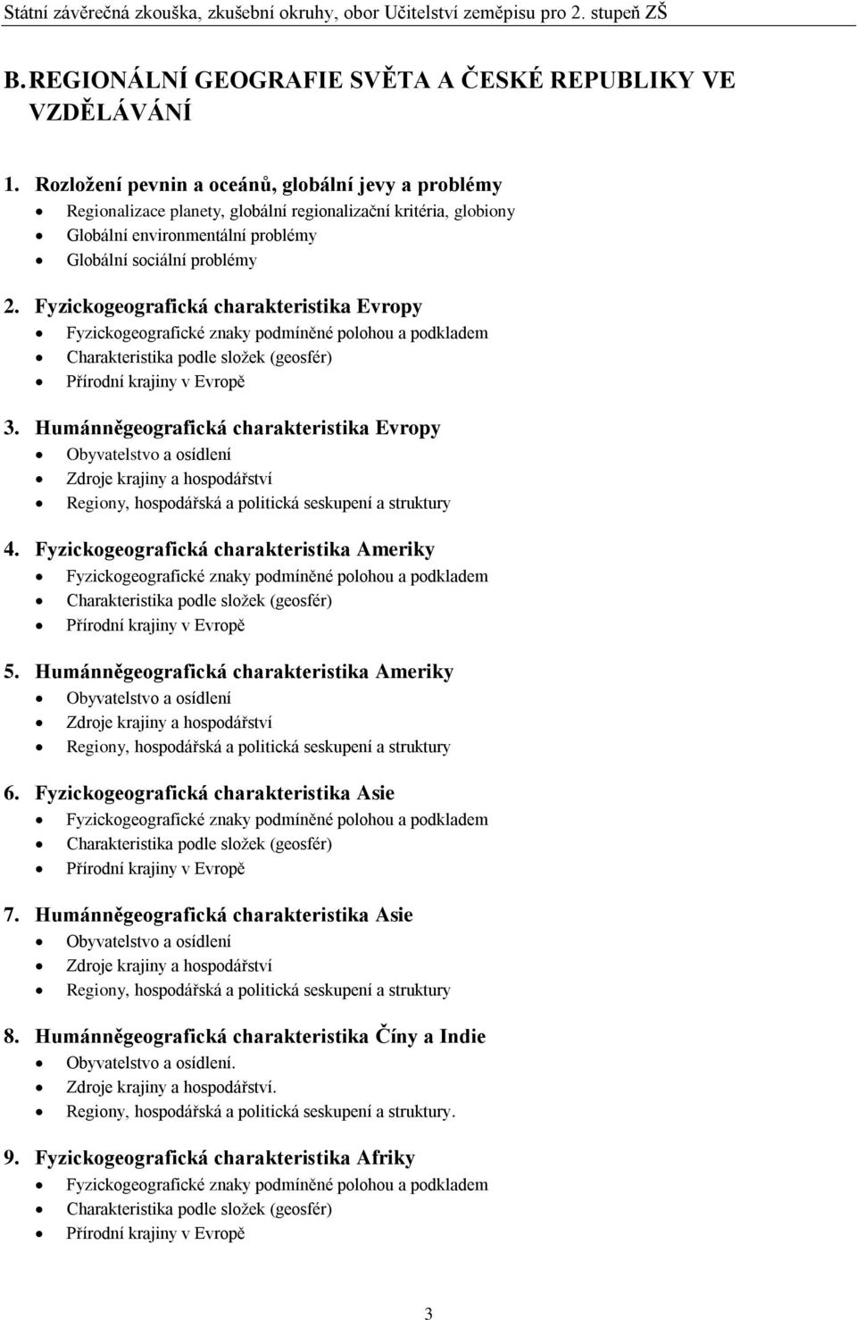 Globální sociální problémy 2. Fyzickogeografická charakteristika Evropy 3. Humánněgeografická charakteristika Evropy 4.