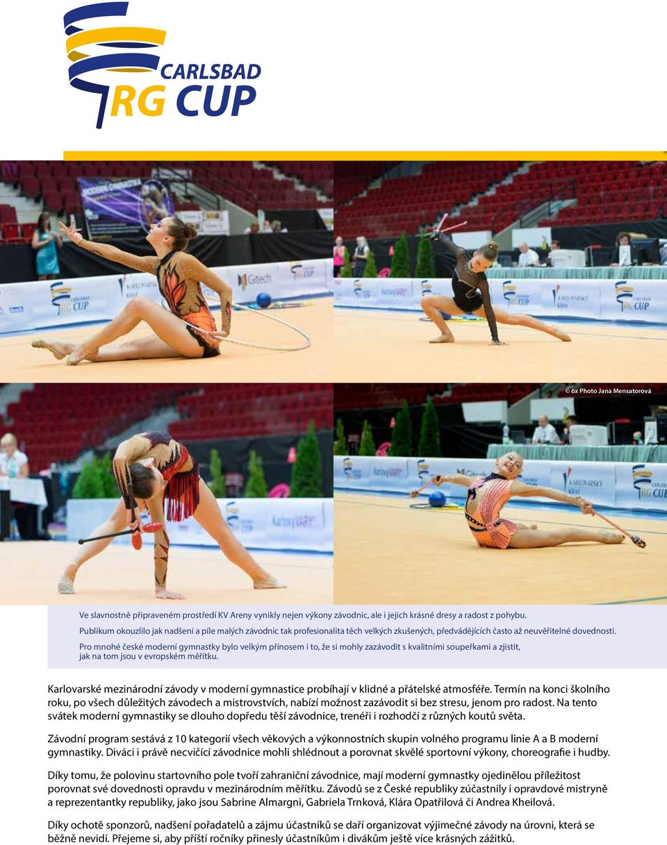 Pro mnohé české moderní gymnastky bylo velkým přínosem i to, že si mohly zazávodit s kvalitními soupeřkami a zjistit, jak na tom jsou v evropském měřítku.