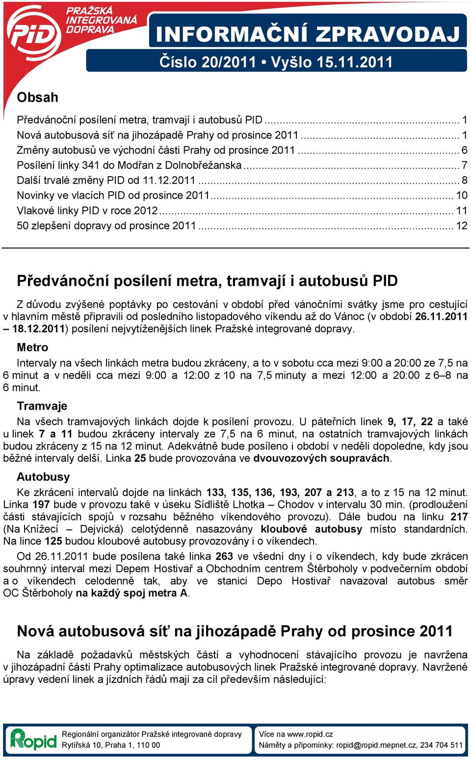 .. 10 Vlakové linky PID v roce 2012... 11 50 zlepšení dopravy od prosince 2011.