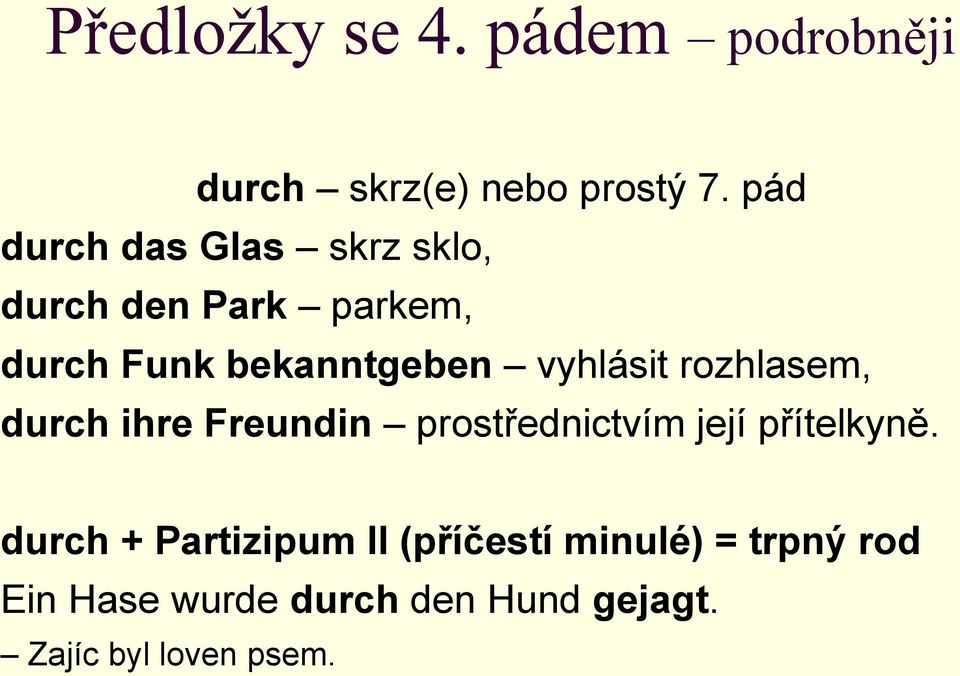 vyhlásit rozhlasem, durch ihre Freundin prostřednictvím její přítelkyně.