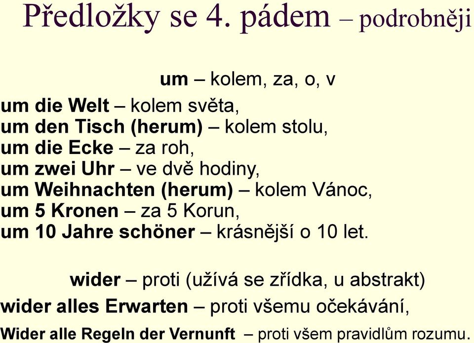 die Ecke za roh, um zwei Uhr ve dvě hodiny, um Weihnachten (herum) kolem Vánoc, um 5 Kronen za 5