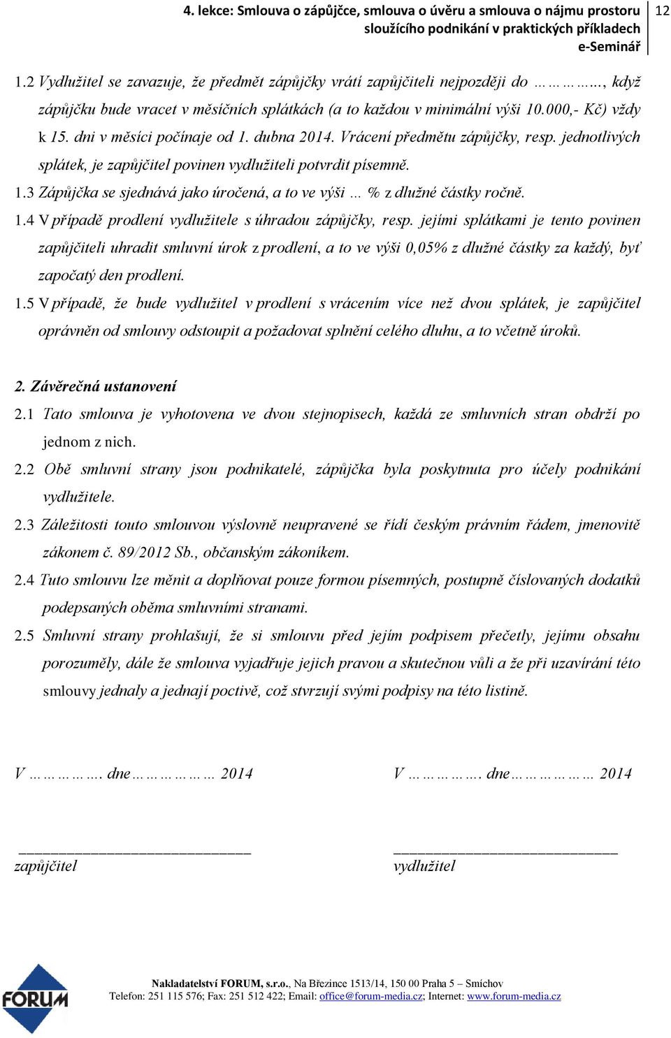 1.4 V případě prodlení vydlužitele s úhradou zápůjčky, resp.