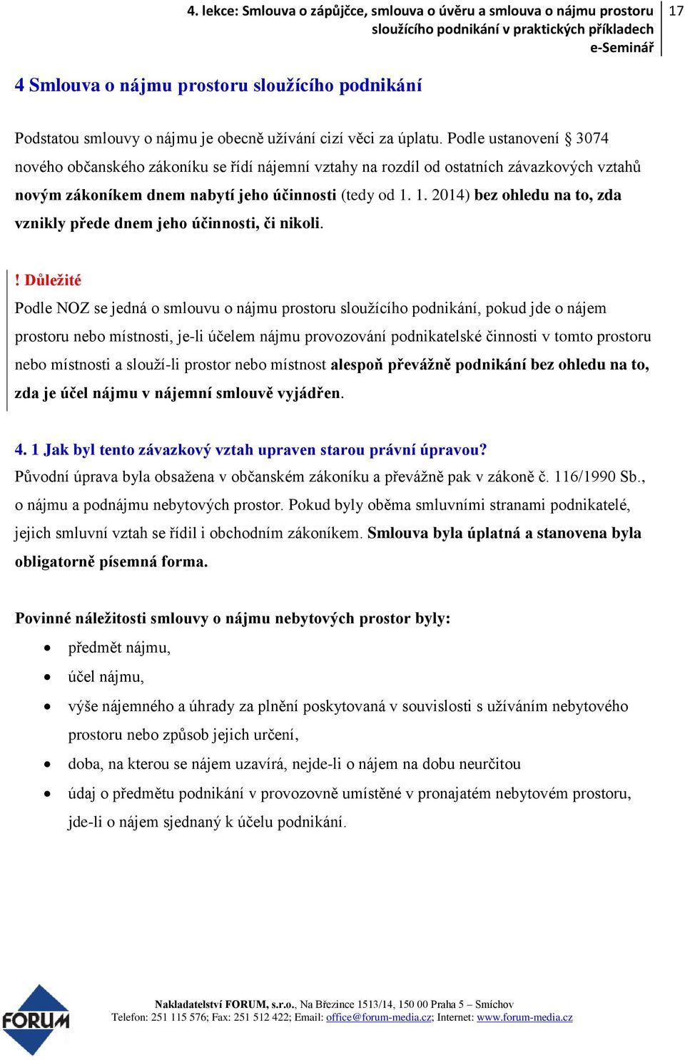 1. 2014) bez ohledu na to, zda vznikly přede dnem jeho účinnosti, či nikoli.