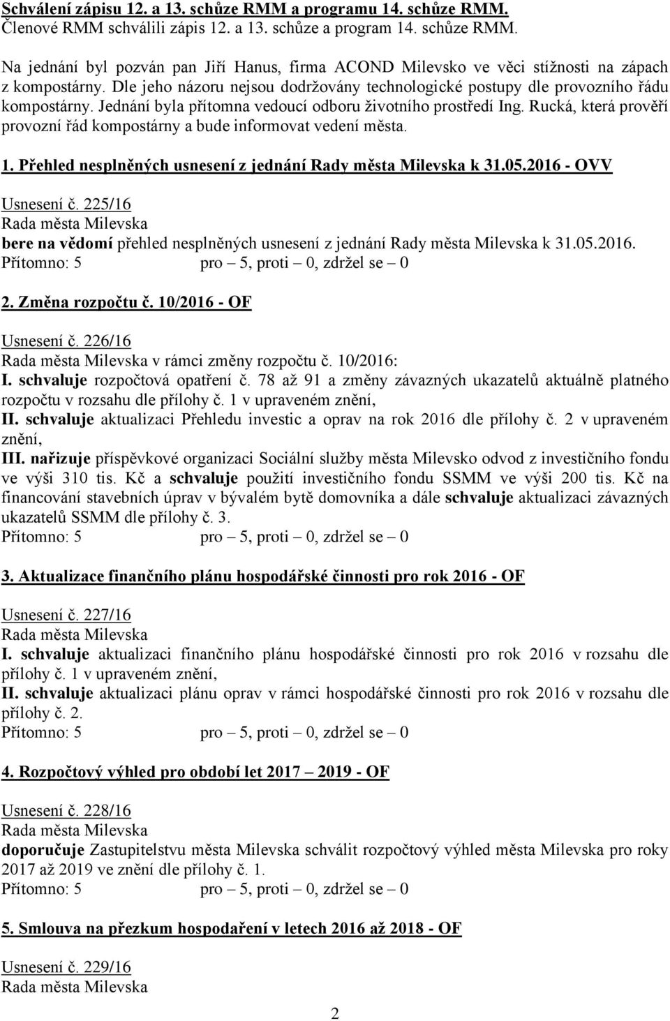 Rucká, která prověří provozní řád kompostárny a bude informovat vedení města. 1. Přehled nesplněných usnesení z jednání Rady města Milevska k 31.05.2016 - OVV Usnesení č.