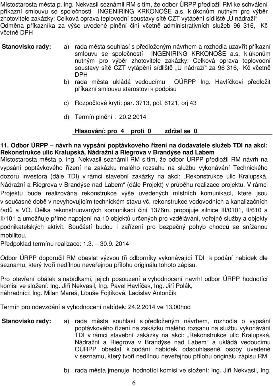 návrhem a rozhodla uzavít píkazní sm