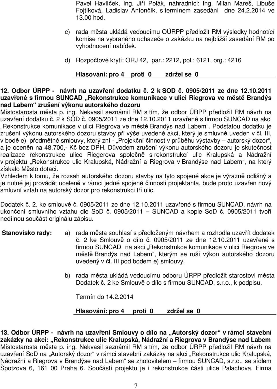 : 6121, org.: 4216 12. Odbor ÚRPP - návrh na uzavení dodatku. 2 k SOD. 0905/2011 ze dne 12.10.