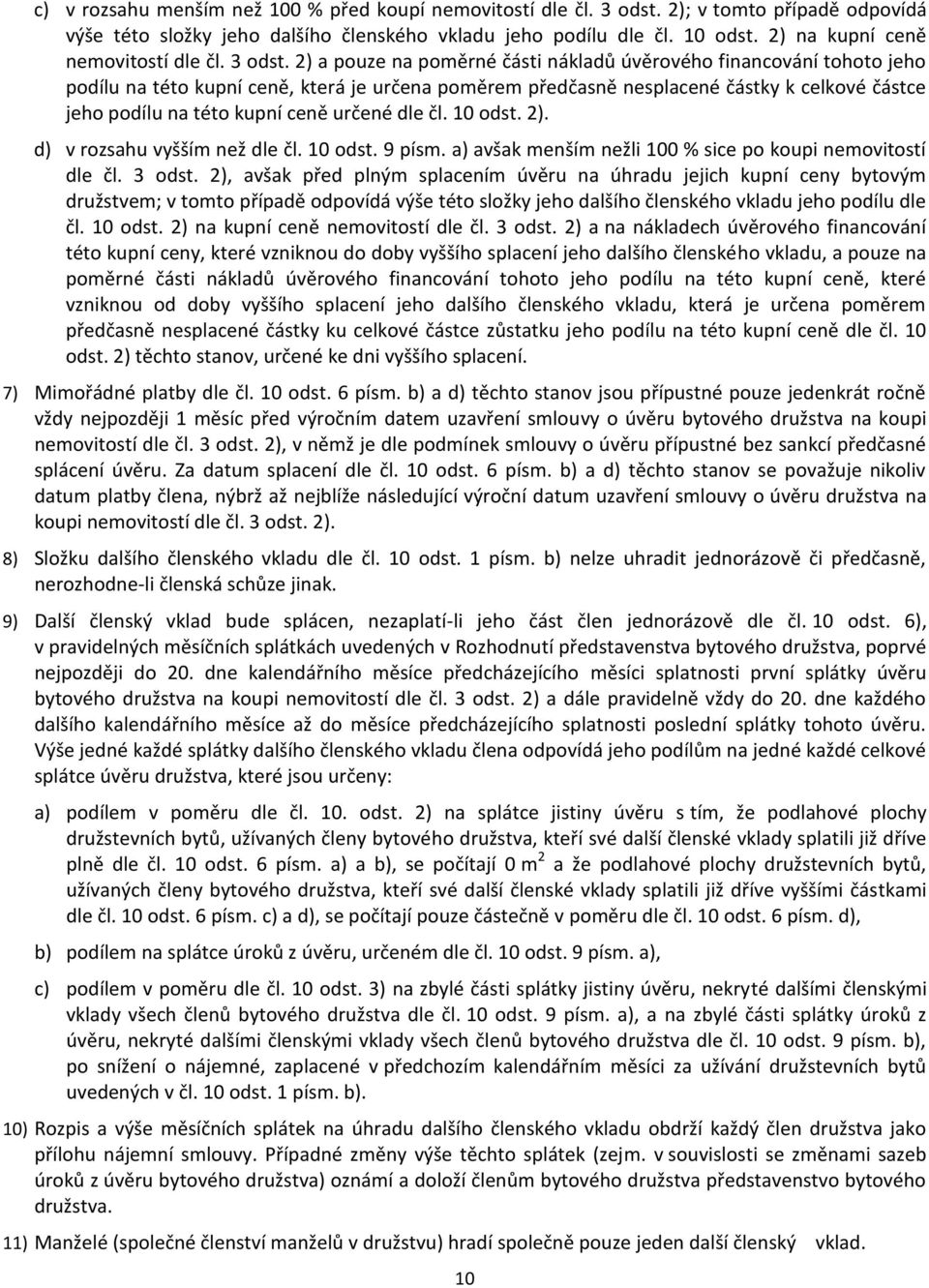 2) a pouze na poměrné části nákladů úvěrového financování tohoto jeho podílu na této kupní ceně, která je určena poměrem předčasně nesplacené částky k celkové částce jeho podílu na této kupní ceně