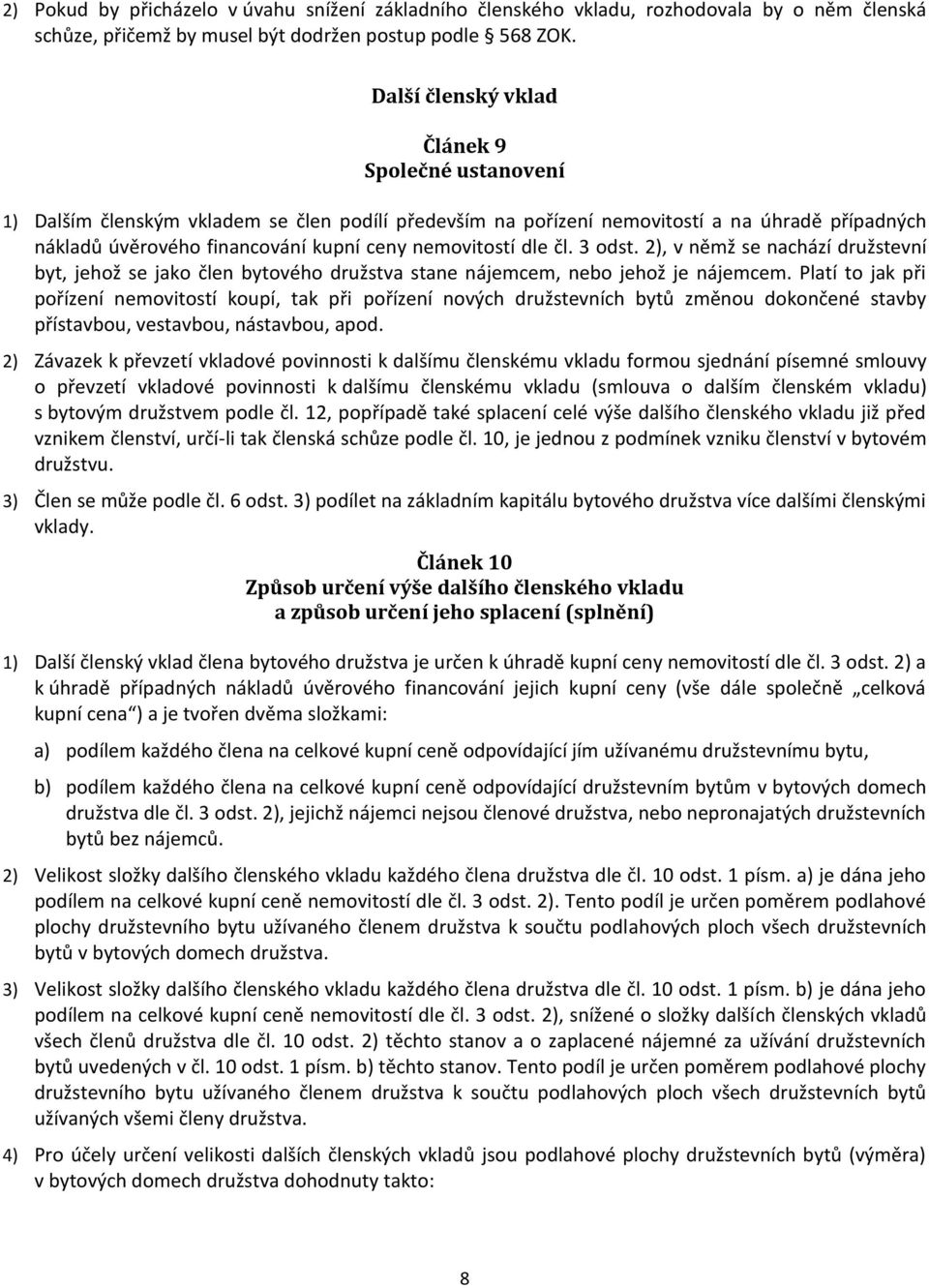 nemovitostí dle čl. 3 odst. 2), v němž se nachází družstevní byt, jehož se jako člen bytového družstva stane nájemcem, nebo jehož je nájemcem.