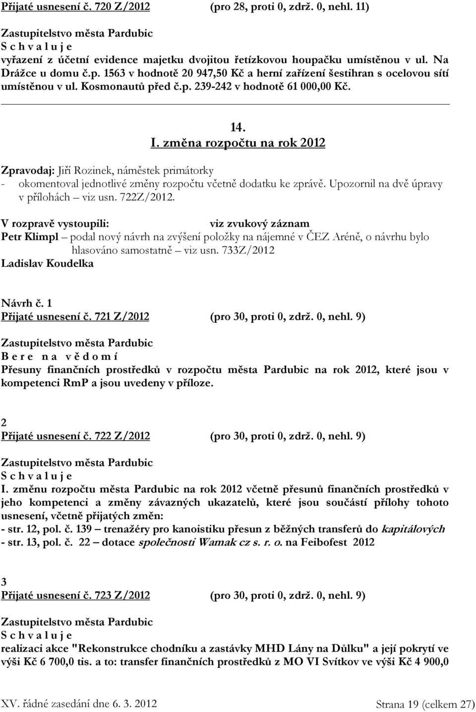 Upozornil na dvě úpravy v přílohách viz usn. 722Z/2012.