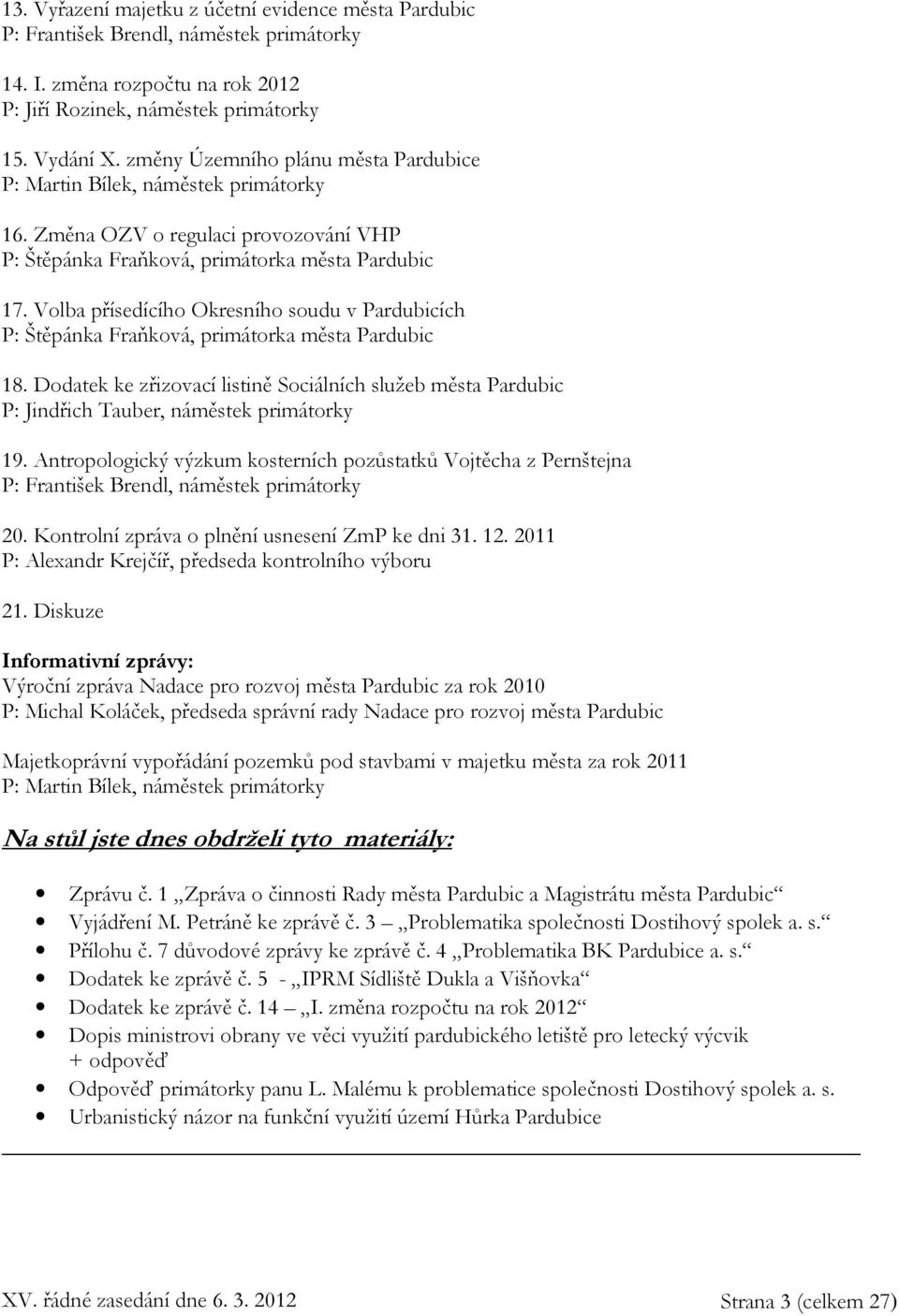 Volba přísedícího Okresního soudu v Pardubicích P: Štěpánka Fraňková, primátorka města Pardubic 18.