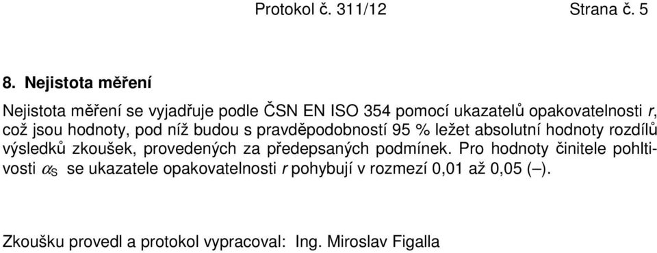 jsou hodnoty, pod níž budou s pravděpodobností 95 % ležet absolutní hodnoty rozdílů výsledků zkoušek,