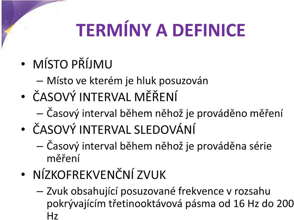 Časový interval během něhož je prováděna série měření NÍZKOFREKVENČNÍ ZVUK Zvuk