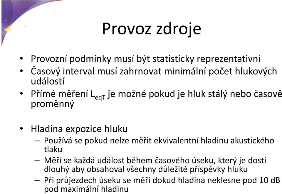 pokud nelze měřit ekvivalentní hladinu akustického tlaku Měří se každá událost během časového úseku, který je dosti dlouhý