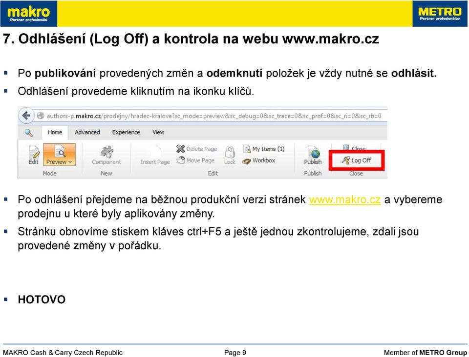 Odhlášení provedeme kliknutím na ikonku klíčů. Po odhlášení přejdeme na běžnou produkční verzi stránek www.makro.