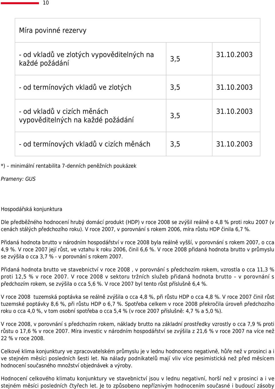 2007 (v cenách stálých předchozího roku). V roce 2007, v porovnání s rokem 2006, míra růstu HDP činila 6,7 %.