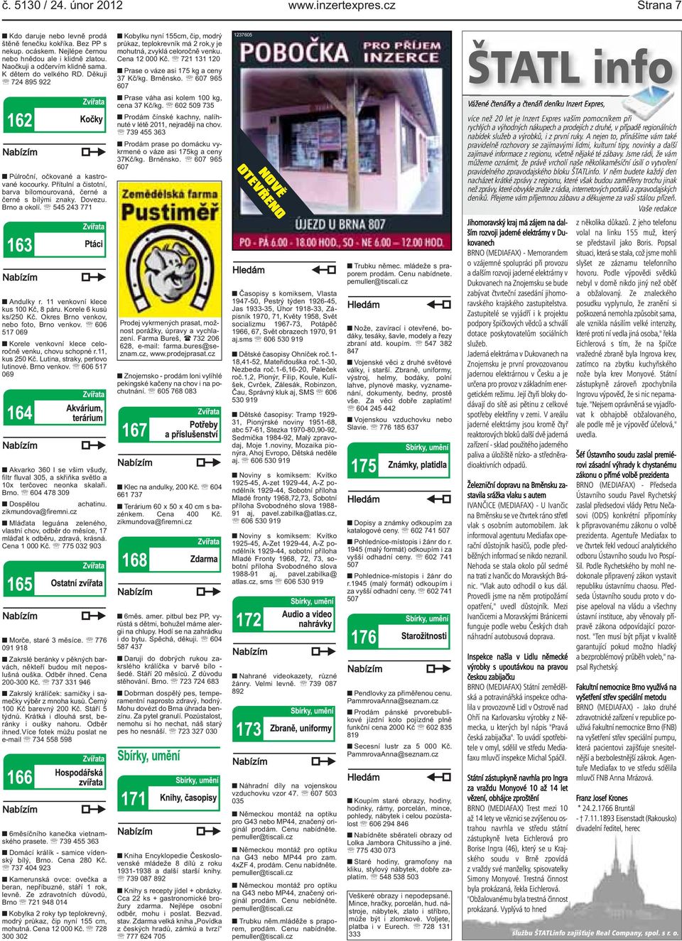 nyní 155cm, čip, modrý průkaz, teplokrevník má 2 rok,y je mohutná, zvyklá celoročně venku Cena 12 000 Kč 721 131 120 Prase o váze asi 175 kg a ceny 37 Kč/kg Brněnsko 607 965 607 Prase váha asi kolem