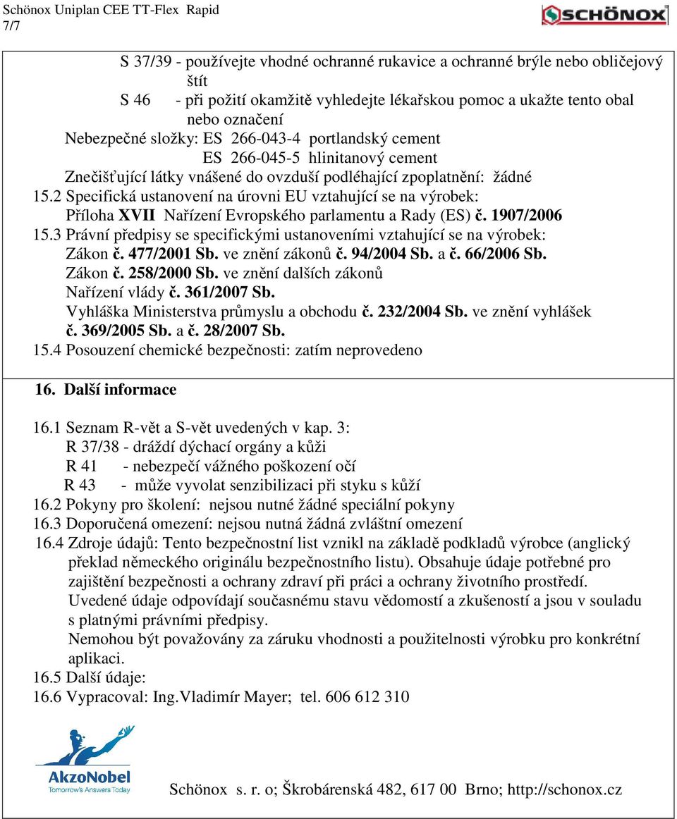 2 Specifická ustanovení na úrovni EU vztahující se na výrobek: Příloha XVII Nařízení Evropského parlamentu a Rady (ES) č. 1907/2006 15.