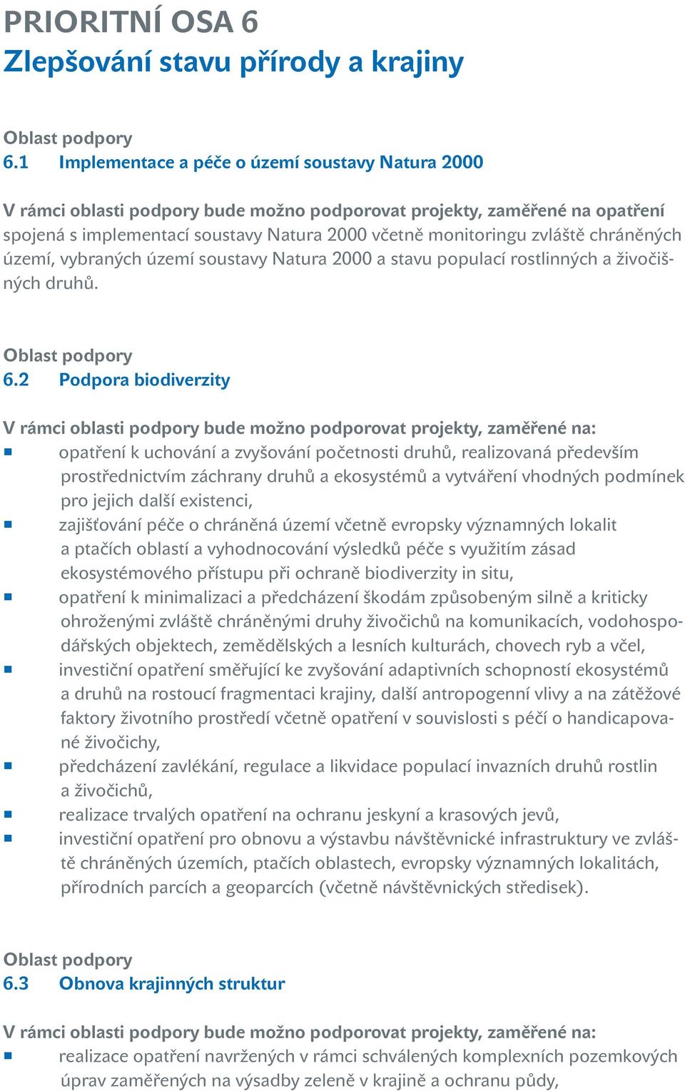 chráněných území, vybraných území soustavy Natura 2000 a stavu populací rostlinných a živočišných druhů. 6.