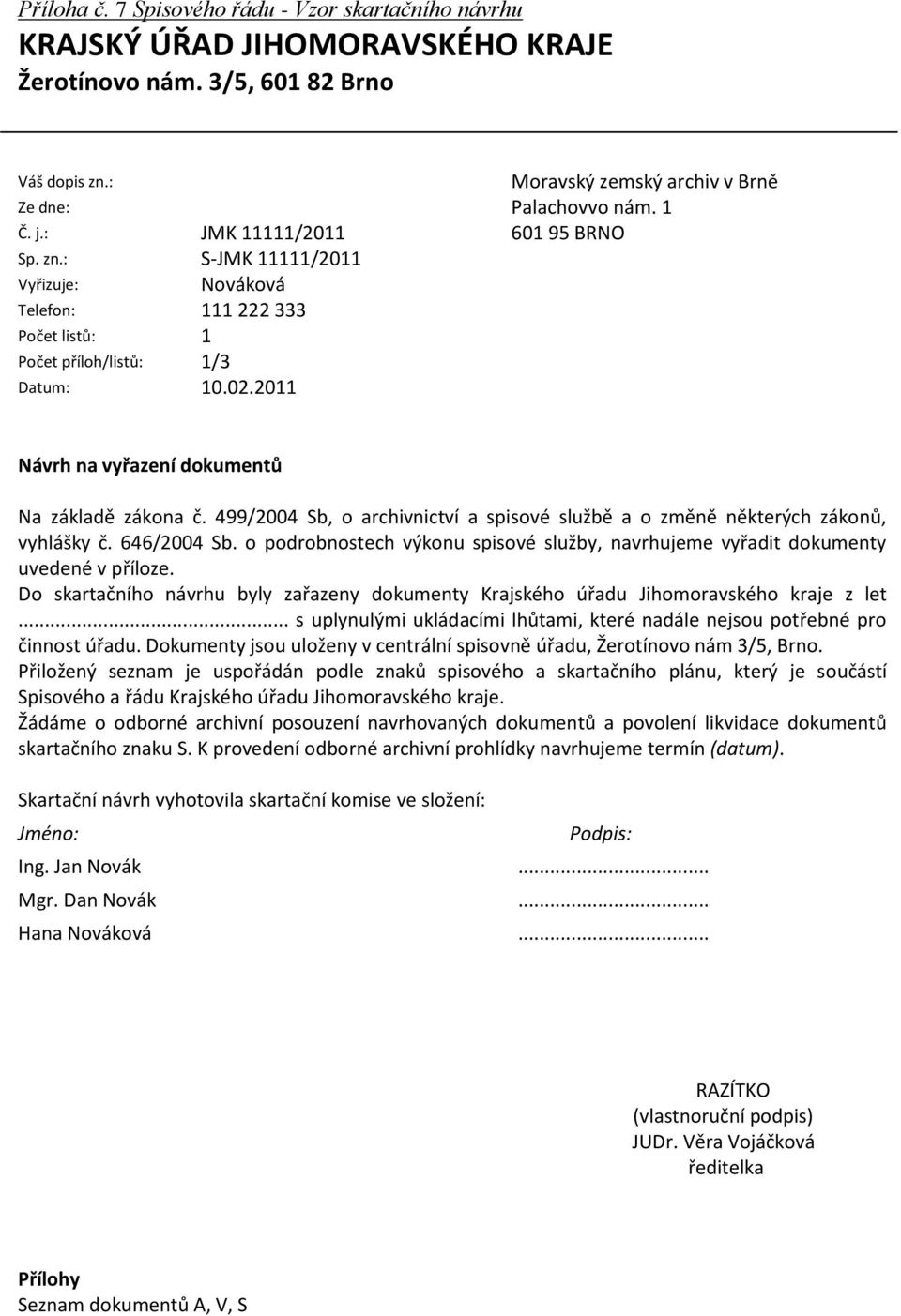 1 601 95 BRNO Návrh na vyřazení dokumentů Na základě zákona č. 499/2004 Sb, o archivnictví a spisové službě a o změně některých zákonů, vyhlášky č. 646/2004 Sb.