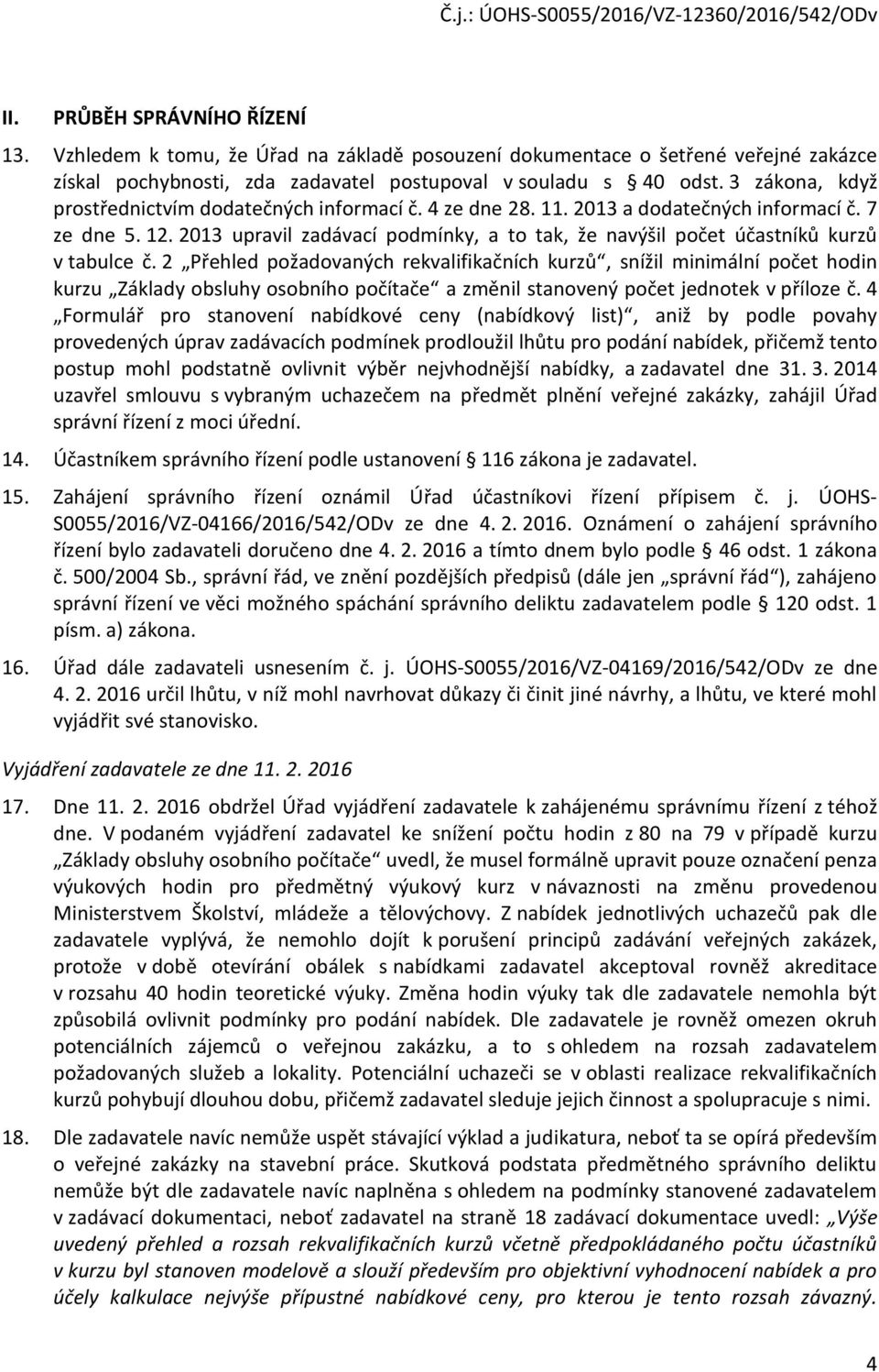 2013 upravil zadávací podmínky, a to tak, že navýšil počet účastníků kurzů v tabulce č.