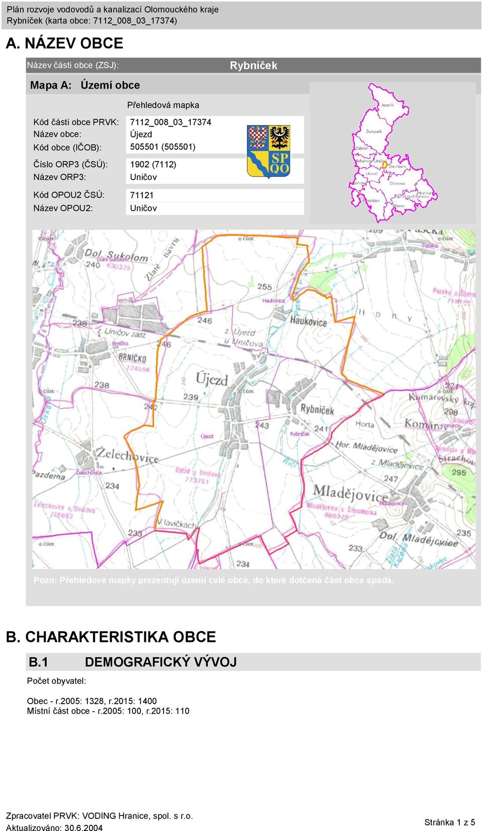 Název OPOU2: Uničov Pozn: Přehledové mapky prezentují území celé obce, do které dotčená část obce spadá. B.