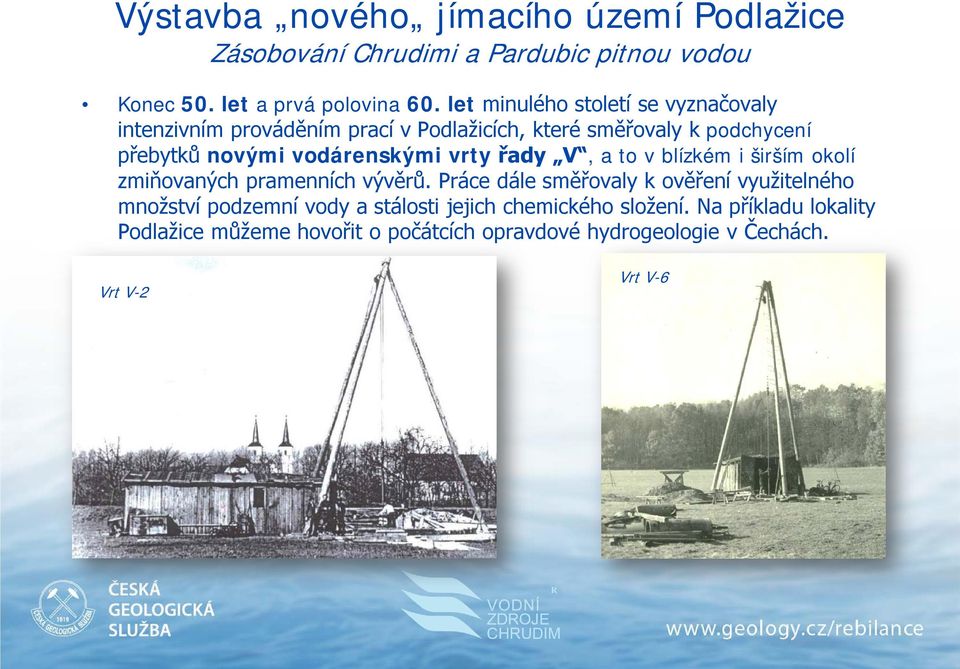 vodárenskými vrty řady V, a to v blízkém i širším okolí zmiňovaných pramenních vývěrů.