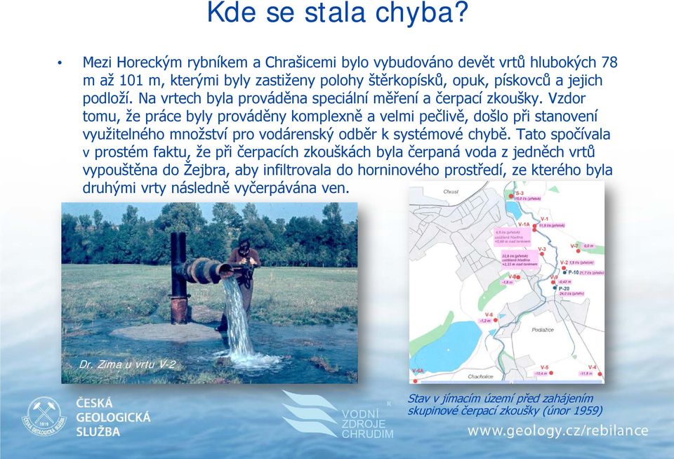 Na vrtech byla prováděna speciální měření a čerpací zkoušky.