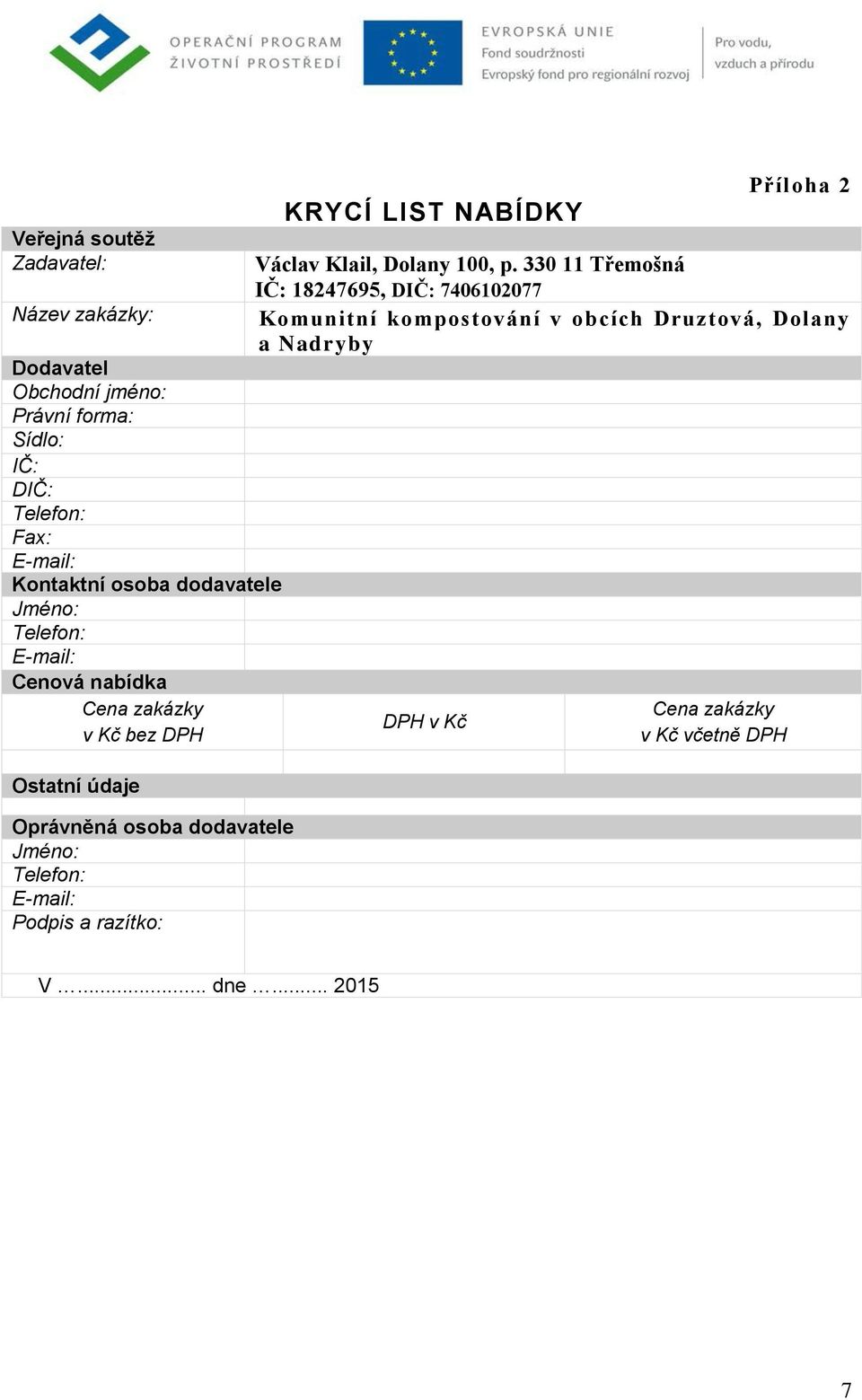 dodavatele Jméno: Telefon: E-mail: Podpis a razítko: KRYCÍ LIST NABÍDKY Příloha 2, Dolany 100, p.