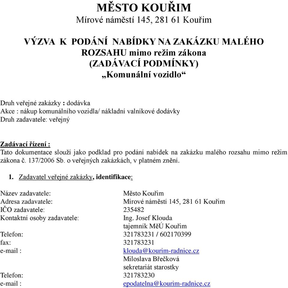 137/2006 Sb. o veřejných zakázkách, v platném znění. 1.