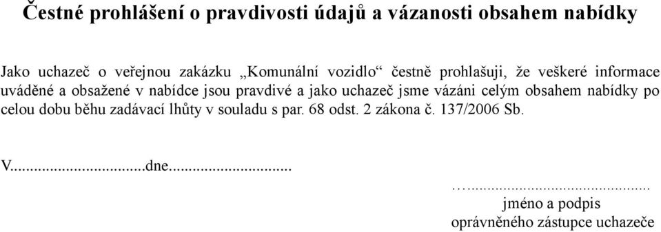 pravdivé a jako uchazeč jsme vázáni celým obsahem nabídky po celou dobu běhu zadávací lhůty v