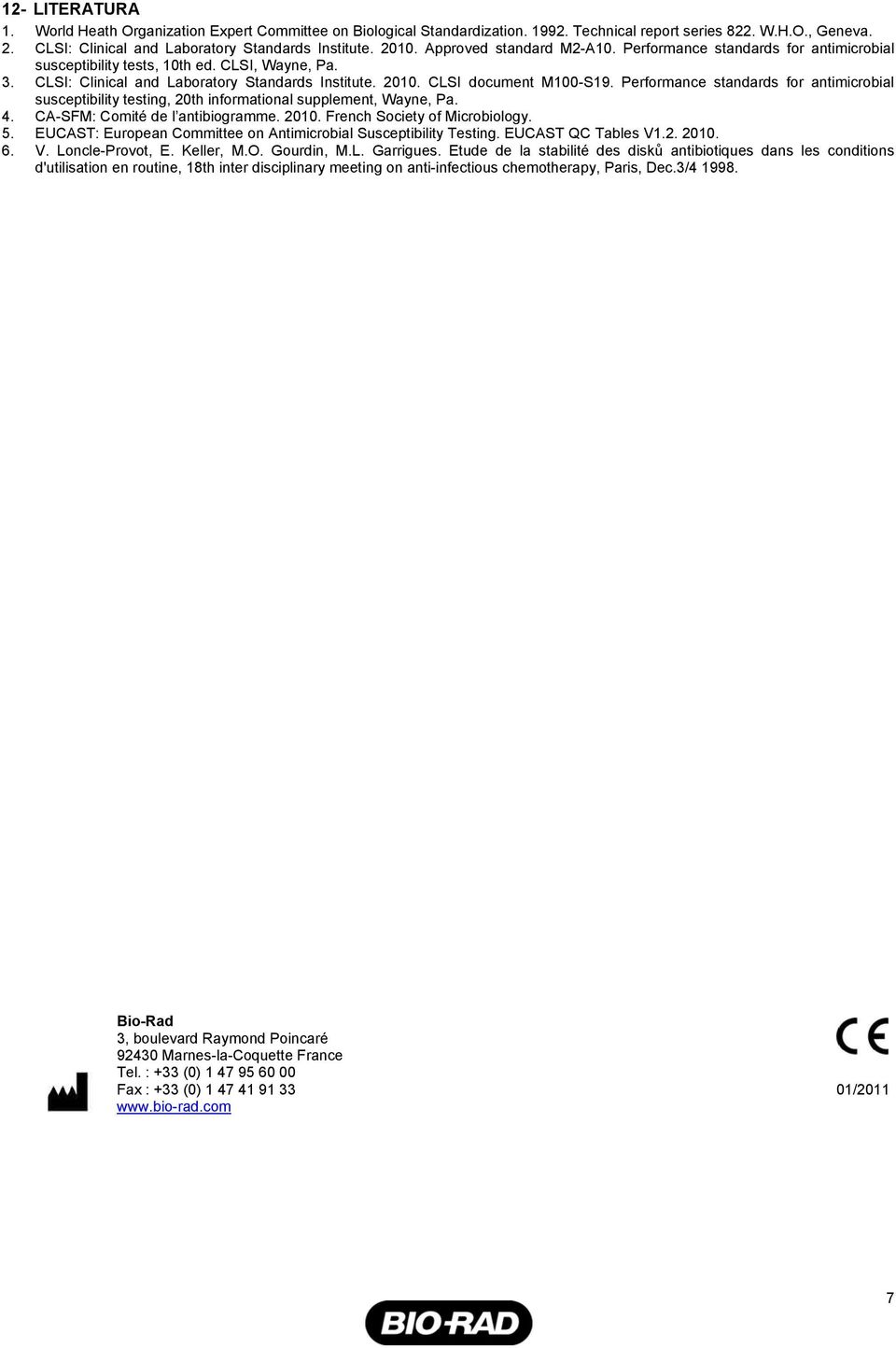 CLSI document M100-S19. Performance standards for antimicrobial susceptibility testing, 20th informational supplement, Wayne, Pa. 4. CA-SFM: Comité de l antibiogramme. 2010.