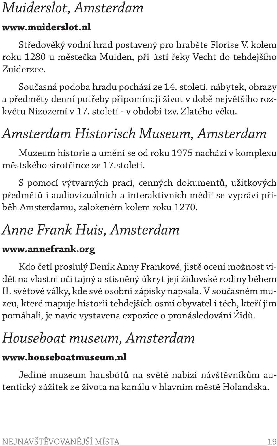 Amsterdam Historisch Museum, Amsterdam Muzeum historie a umění se od roku 1975 nachází v komplexu městského sirotčince ze 17.století.
