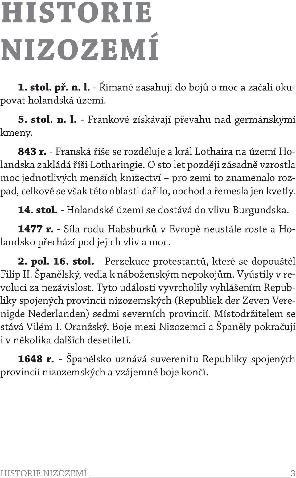 O sto let později zásadně vzrostla moc jednotlivých menších knížectví pro zemi to znamenalo rozpad, celkově se však této oblasti dařilo, obchod a řemesla jen kvetly. 14. stol.