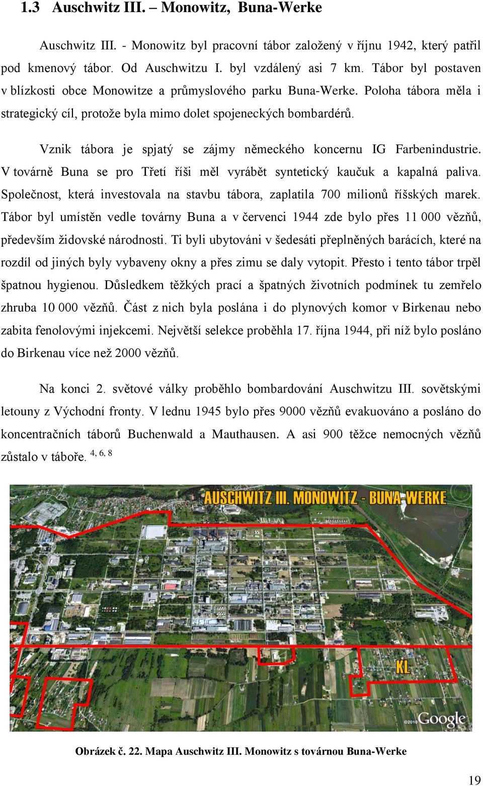 Vznik tábora je spjatý se zájmy německého koncernu IG Farbenindustrie. V továrně Buna se pro Třetí říši měl vyrábět syntetický kaučuk a kapalná paliva.