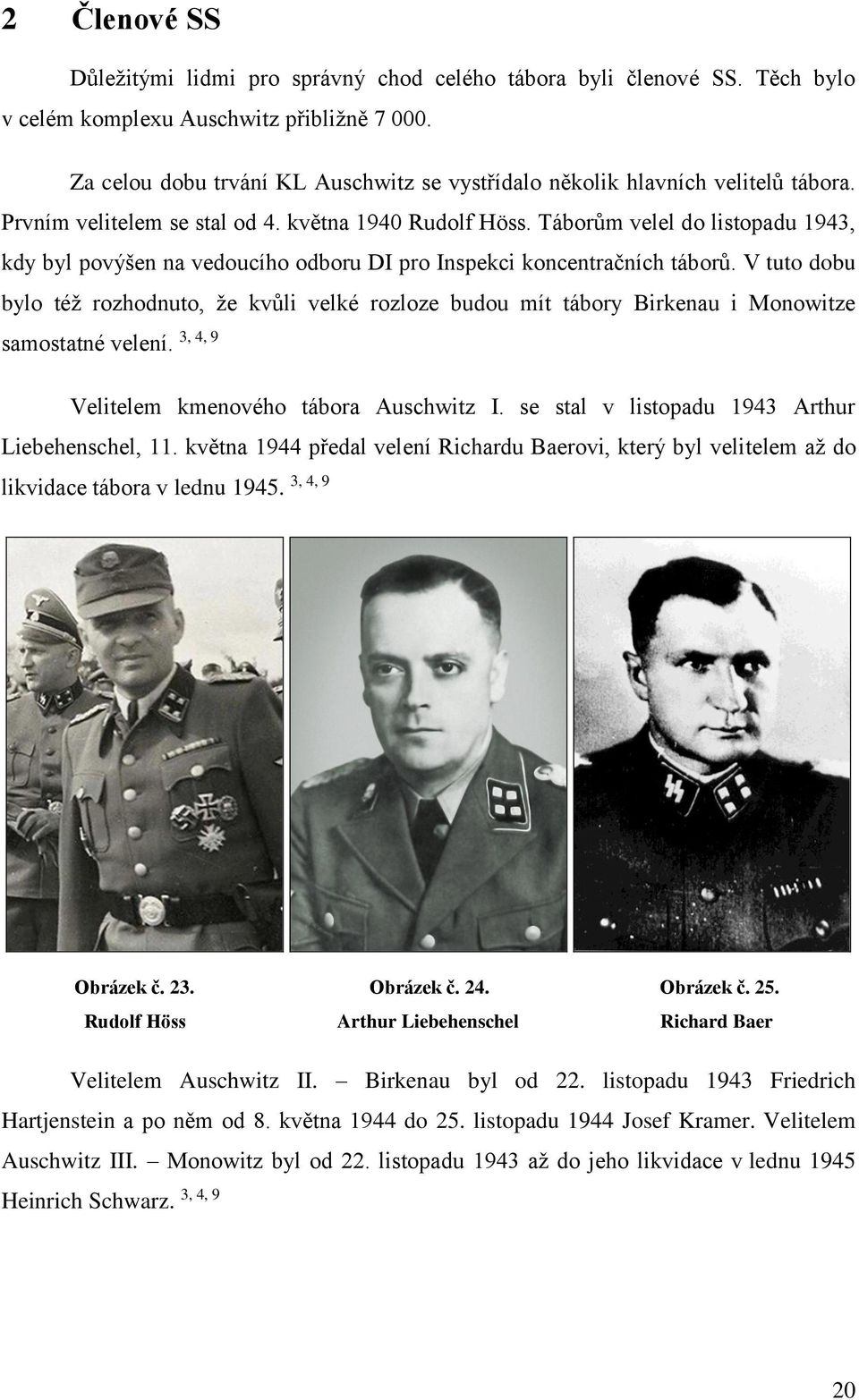 Táborům velel do listopadu 1943, kdy byl povýšen na vedoucího odboru DI pro Inspekci koncentračních táborů.