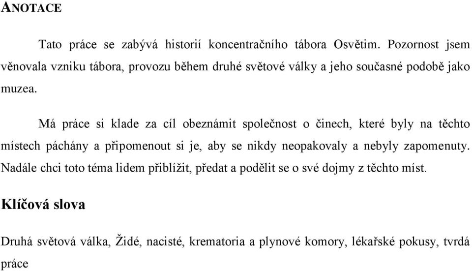 Má práce si klade za cíl obeznámit společnost o činech, které byly na těchto místech páchány a připomenout si je, aby se nikdy