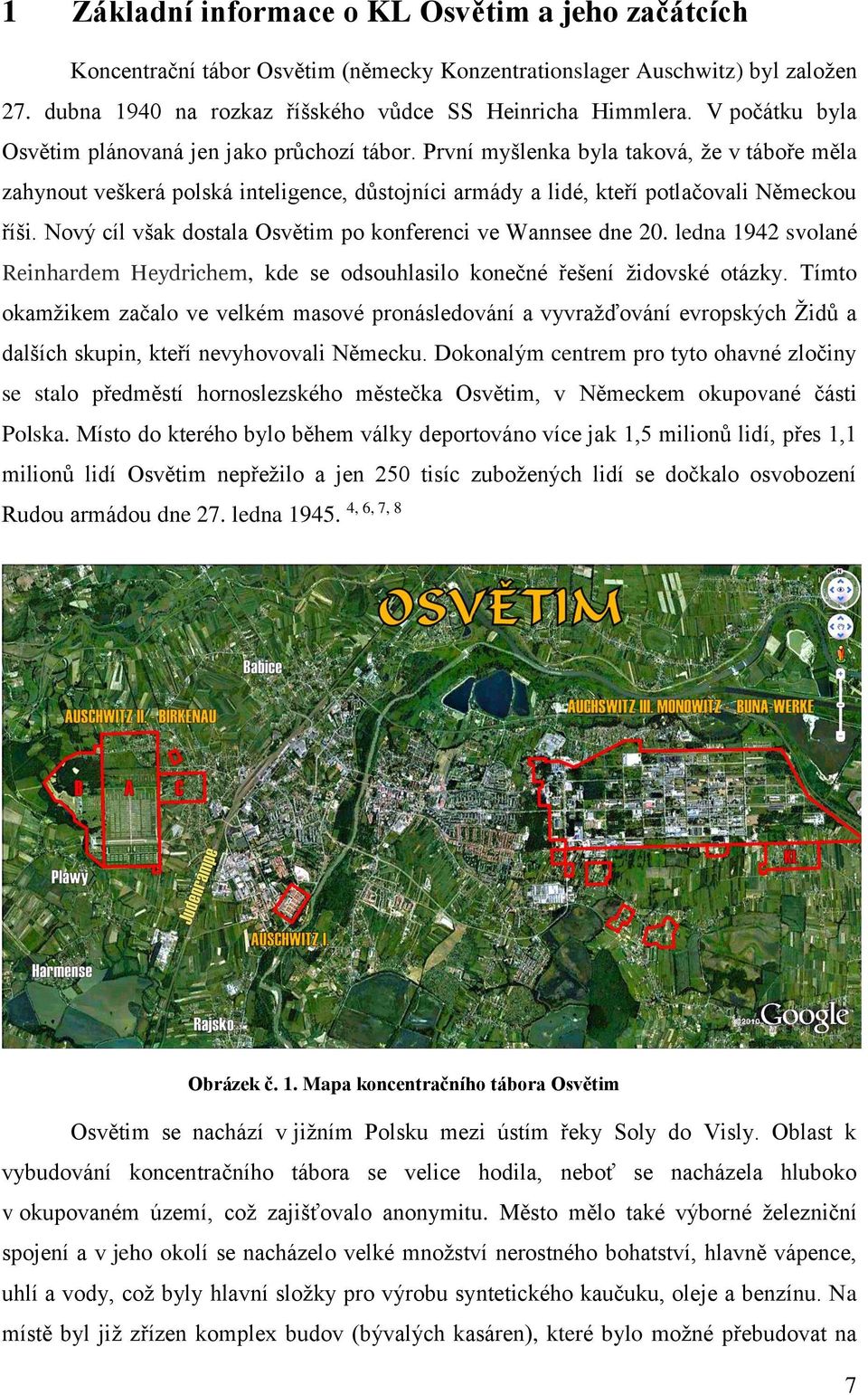 Nový cíl však dostala Osvětim po konferenci ve Wannsee dne 20. ledna 1942 svolané Reinhardem Heydrichem, kde se odsouhlasilo konečné řešení židovské otázky.