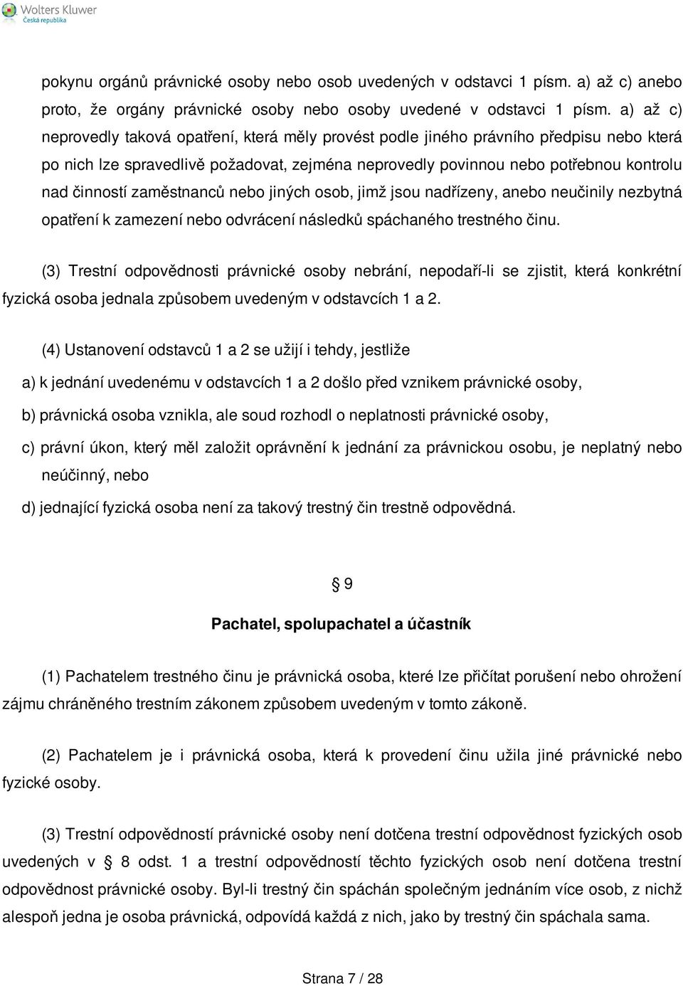 zaměstnanců nebo jiných osob, jimž jsou nadřízeny, anebo neučinily nezbytná opatření k zamezení nebo odvrácení následků spáchaného trestného činu.