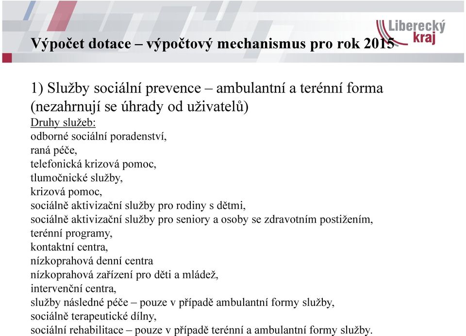 služby pro seniory a osoby se zdravotním postižením, terénní programy, kontaktní centra, nízkoprahová denní centra nízkoprahová zařízení pro děti a mládež,