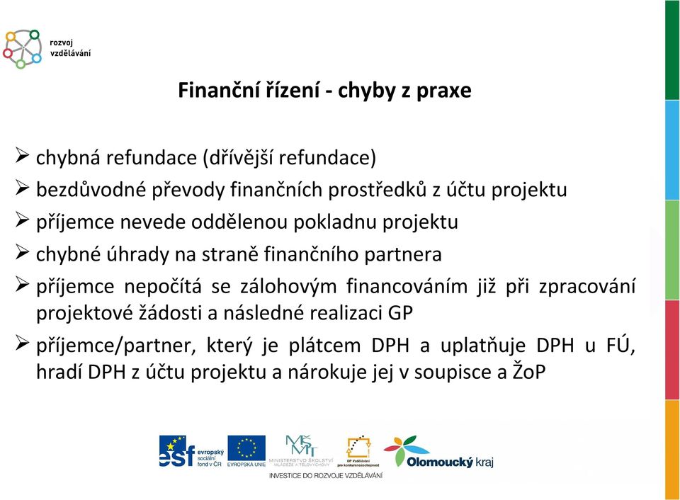 partnera příjemce nepočítá se zálohovým financováním již při zpracování projektové žádosti a následné