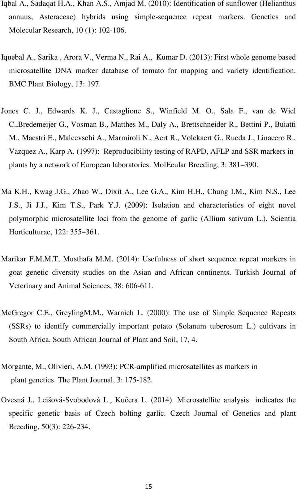 (2013): First whole genome based microsatellite DNA marker database of tomato for mapping and variety identification. BMC Plant Biology, 13: 197. Jones C. J., Edwards K. J., Castaglione S.
