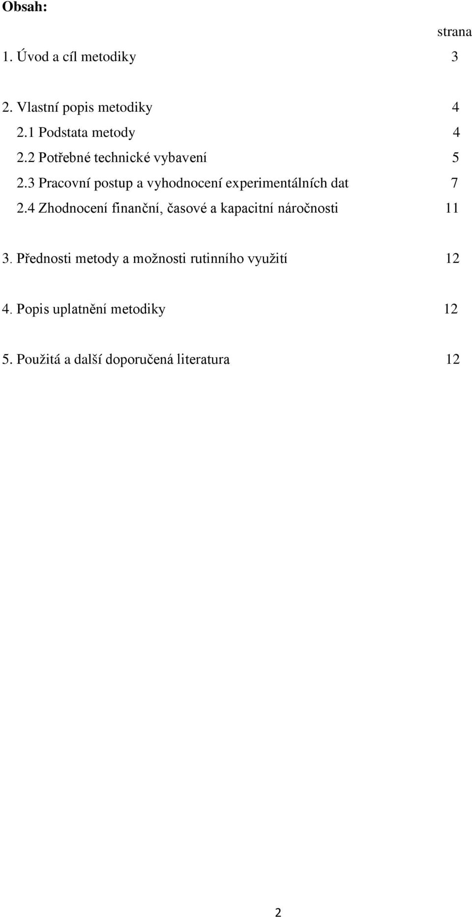 4 Zhodnocení finanční, časové a kapacitní náročnosti 11 3.