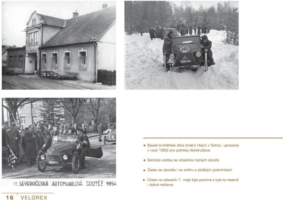 závodů Často se závodilo i ve sněhu a složitých podmínkách Účast na