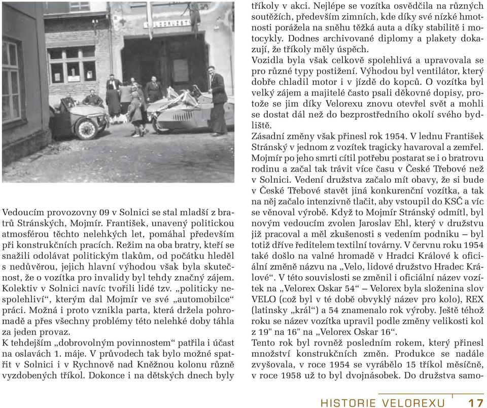 Kolektiv v Solnici navíc tvořili lidé tzv. politicky nespolehliví, kterým dal Mojmír ve své automobilce práci.