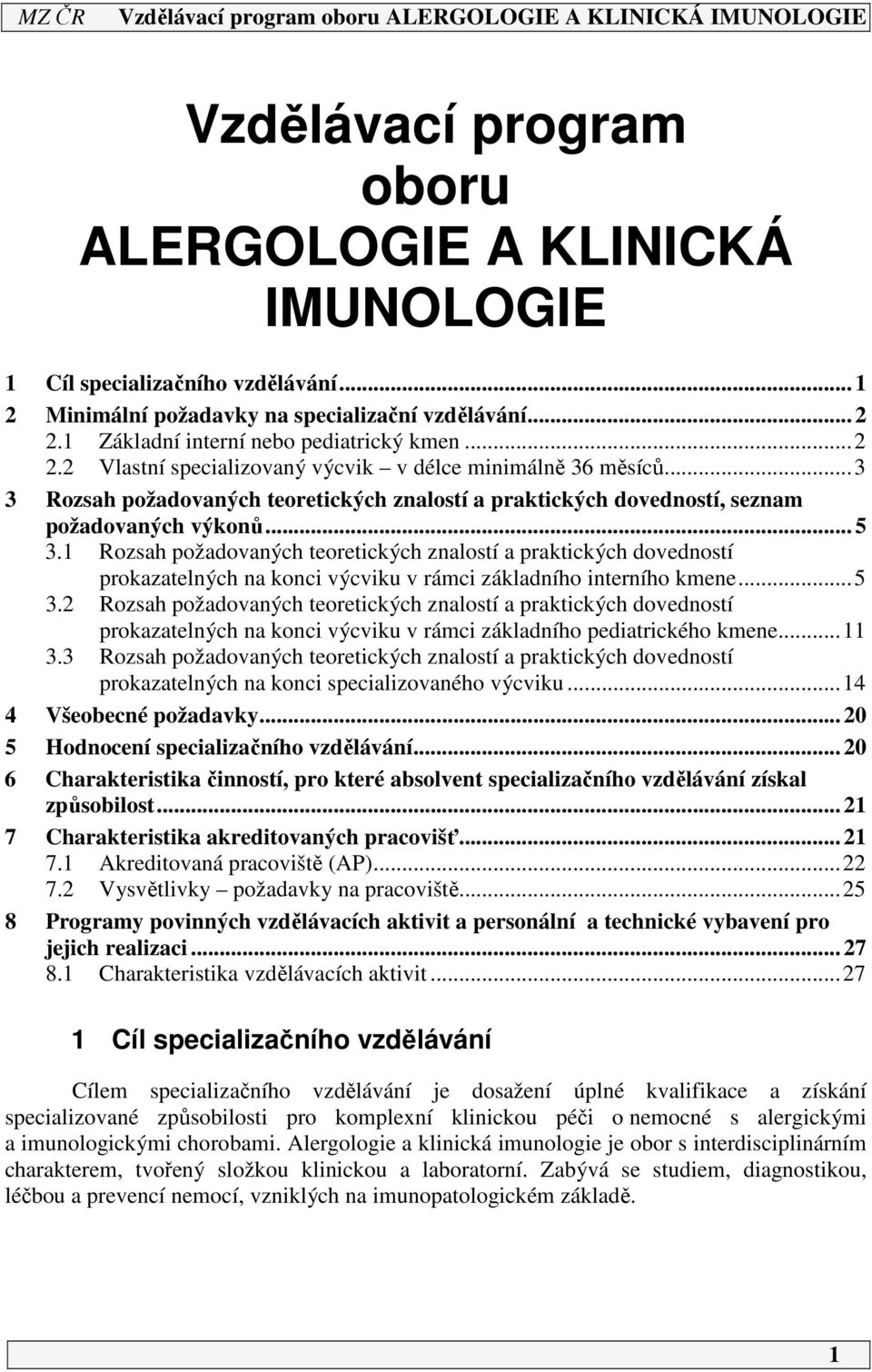 ..3 3 Rozsah požadovaných teoretických znalostí a praktických dovedností, seznam požadovaných výkonů... 5 3.