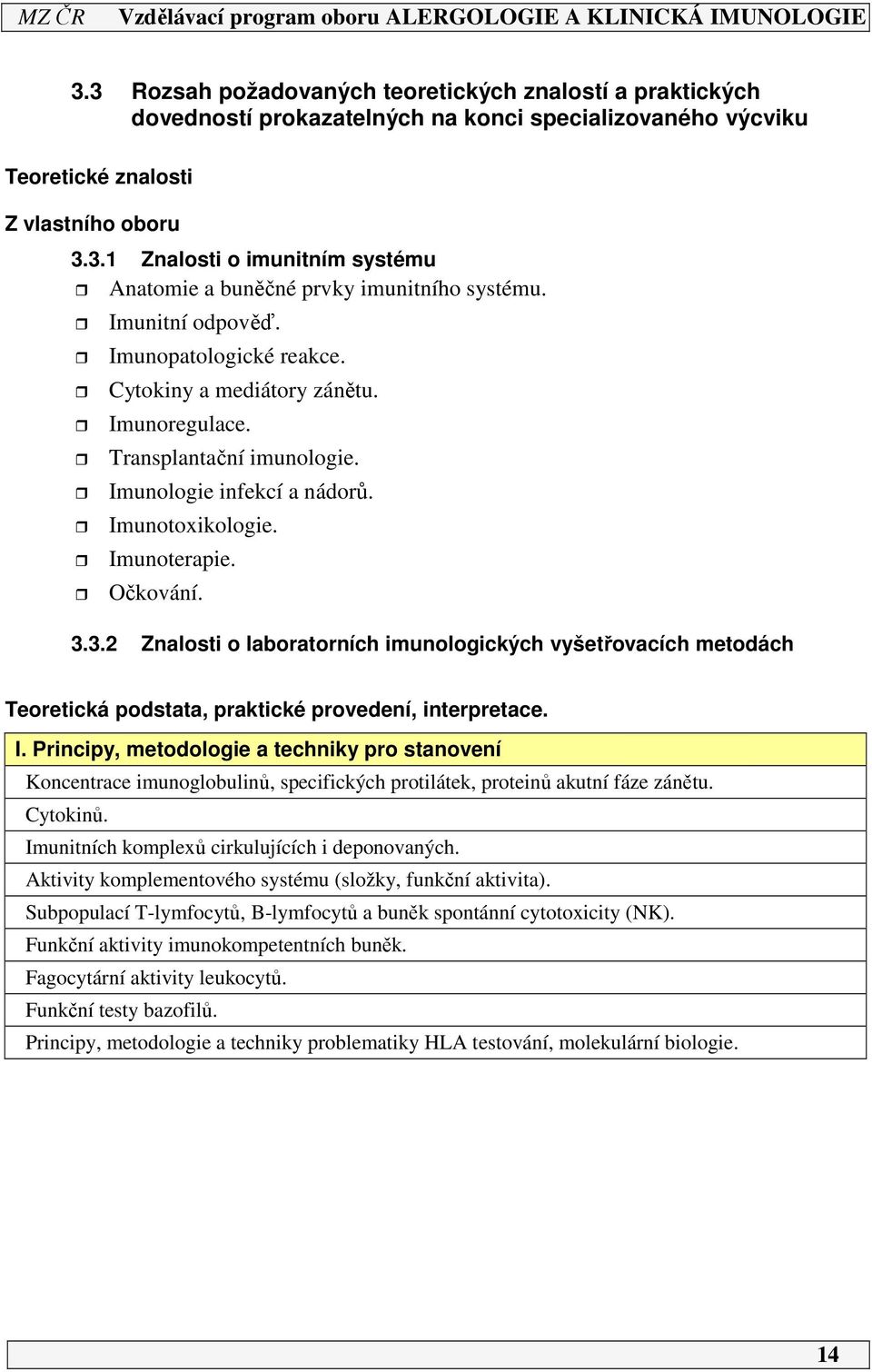 3.2 Znalosti o laboratorních imunologických vyšetřovacích metodách Teoretická podstata, praktické provedení, interpretace. I.