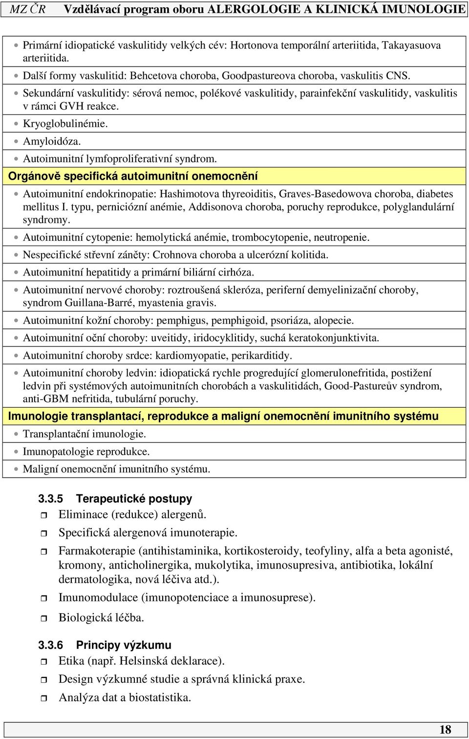 Orgánově specifická autoimunitní onemocnění Autoimunitní endokrinopatie: Hashimotova thyreoiditis, Graves-Basedowova choroba, diabetes mellitus I.